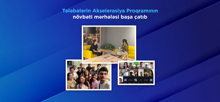 Tələbələrin Akselerasiya Proqramının növbəti mərhələsi başa çatıb