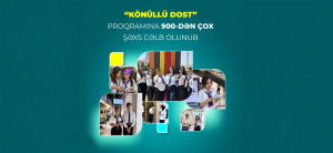 Yanvar-iyul aylarında “Könüllü DOST” proqramına daha 900-dən çox şəxs cəlb olunub