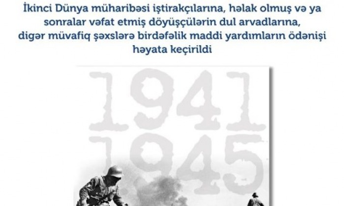 İkinci Dünya müharibəsi iştirakçılarına, həlak olmuş və ya sonralar vəfat etmiş döyüşçülərin dul arvadlarına, digər müvafiq şəxslərə birdəfəlik maddi yardımların ödənişi həyata keçirildi